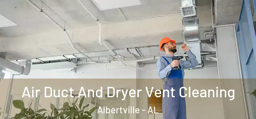  Air Duct And Dryer Vent Cleaning Albertville - AL