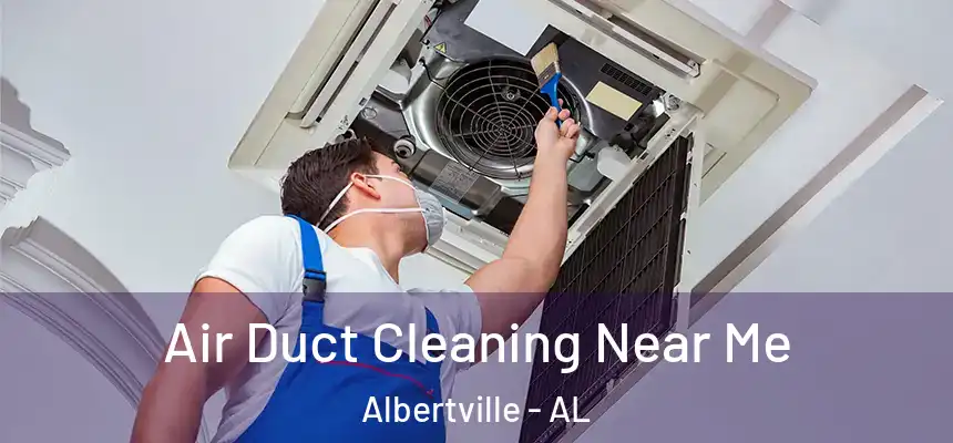  Air Duct Cleaning Near Me Albertville - AL