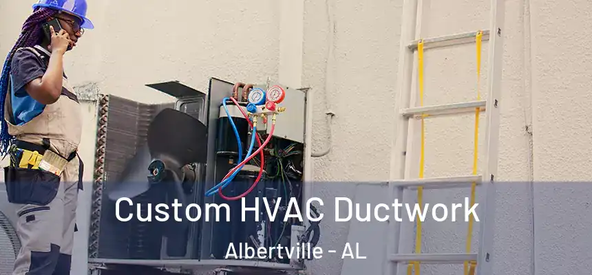  Custom HVAC Ductwork Albertville - AL