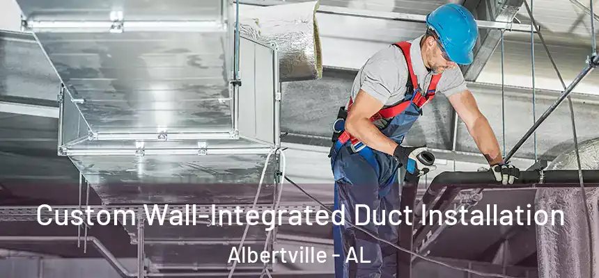  Custom Wall-Integrated Duct Installation Albertville - AL