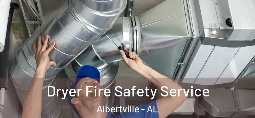  Dryer Fire Safety Service Albertville - AL