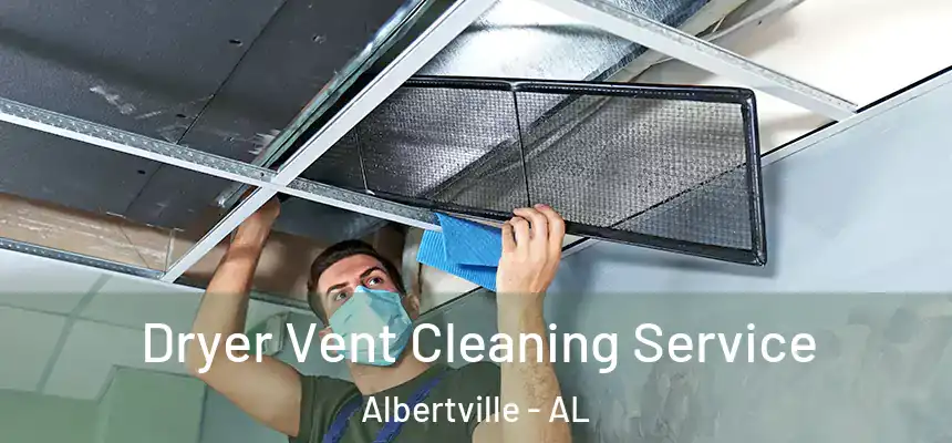 Dryer Vent Cleaning Service Albertville - AL