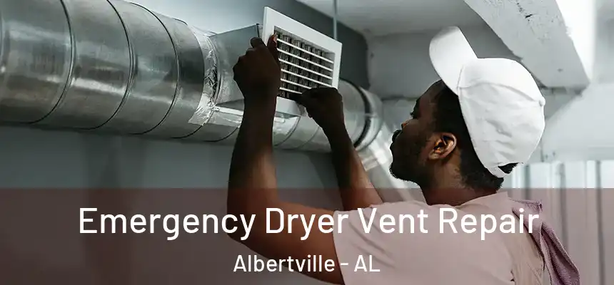  Emergency Dryer Vent Repair Albertville - AL