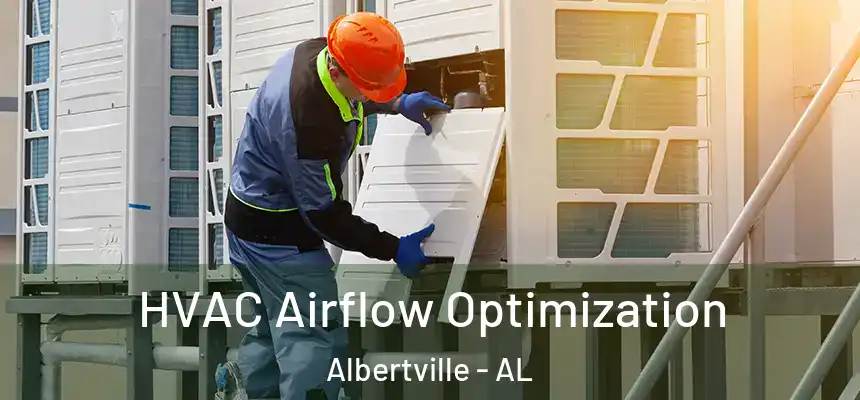  HVAC Airflow Optimization Albertville - AL