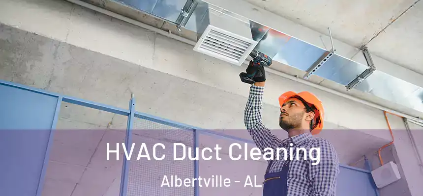 HVAC Duct Cleaning Albertville - AL