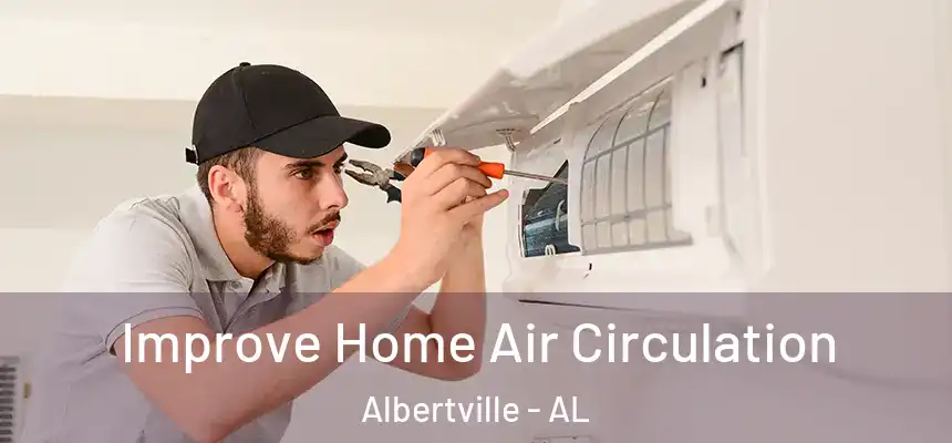  Improve Home Air Circulation Albertville - AL