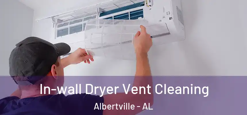  In-wall Dryer Vent Cleaning Albertville - AL