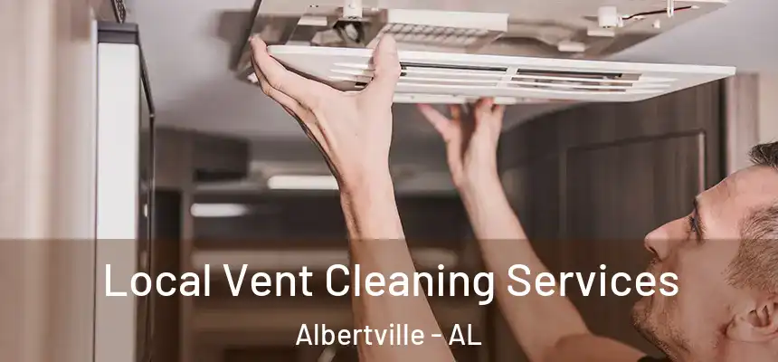  Local Vent Cleaning Services Albertville - AL