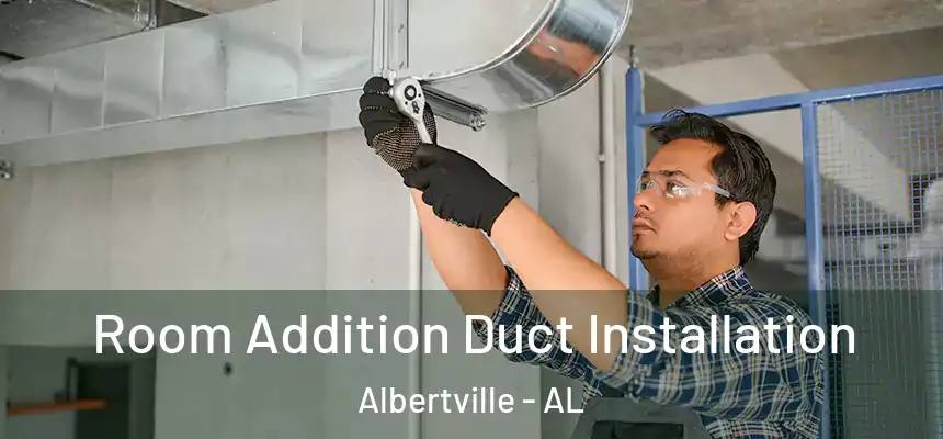  Room Addition Duct Installation Albertville - AL