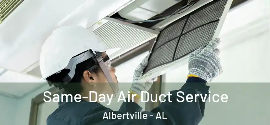  Same-Day Air Duct Service Albertville - AL