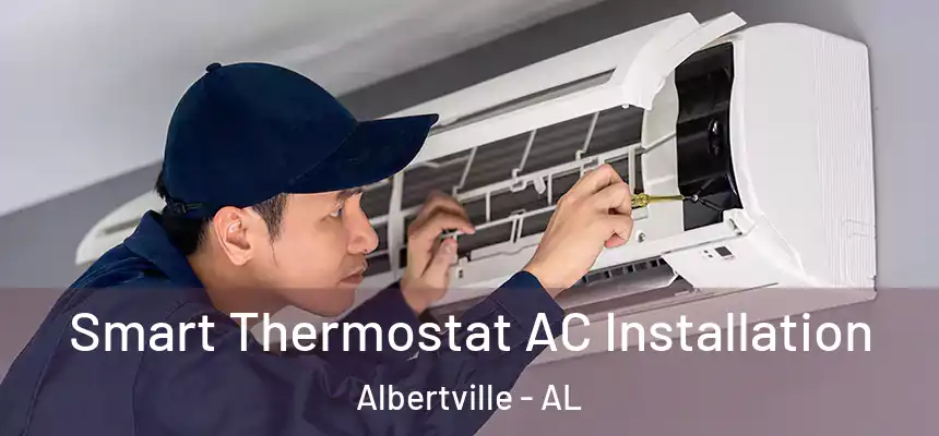  Smart Thermostat AC Installation Albertville - AL
