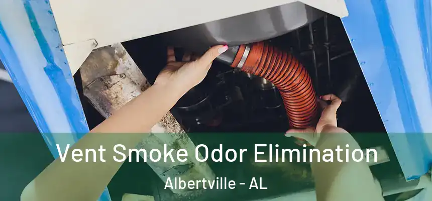  Vent Smoke Odor Elimination Albertville - AL