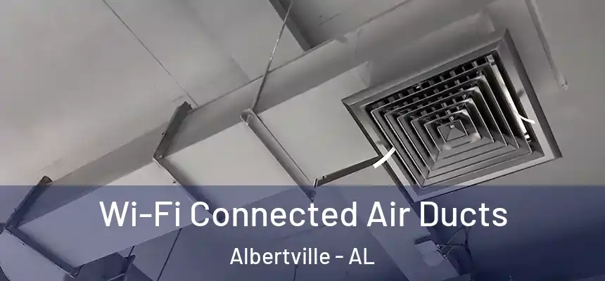  Wi-Fi Connected Air Ducts Albertville - AL